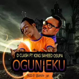 D Clash - Ogun eku - (ft. King Saheed Osupa)